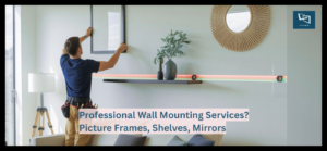 Picture Frames, Shelves, Mirrors What’s Included in Professional Wall Mounting Services (Australia 2025–2026 Guide)